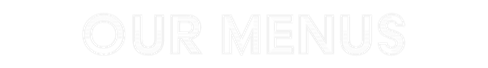 Our Menus